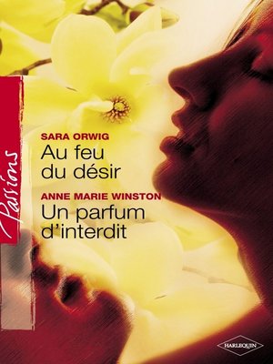 cover image of Au feu du désir--Un parfum d'interdit (Harlequin Passions)